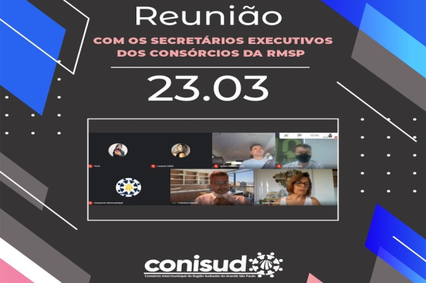 Reuni&atilde;o on-line com os Secret&aacute;rios Executivos dos Cons&oacute;rcios da RMSP: CONISUD, CIOEST, ABC e CONDEMAT.